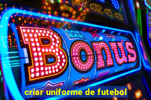 criar uniforme de futebol